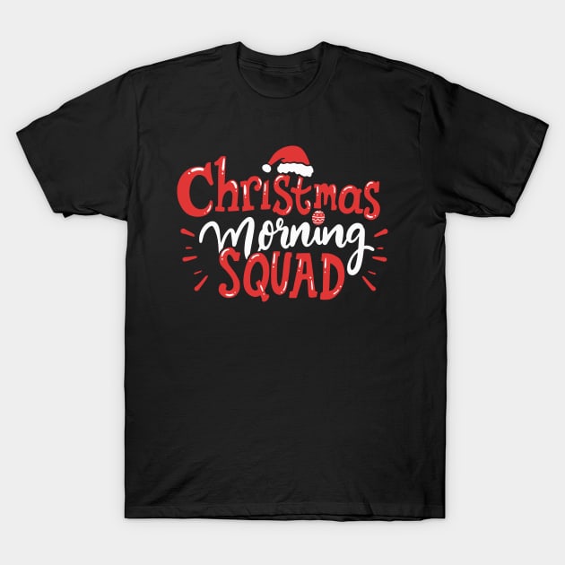 Christmas Morning Squad Family Xmas Holidays Gift T-Shirt by Hasibit